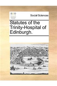 Statutes of the Trinity-Hospital of Edinburgh.