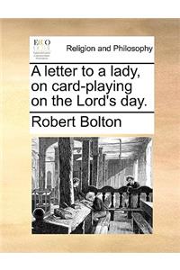 A Letter to a Lady, on Card-Playing on the Lord's Day.