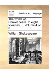 The Works of Shakespeare. in Eight Volumes. ... Volume 4 of 8