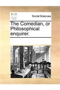 The Comedian, or Philosophical Enquirer.