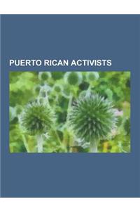 Puerto Rican Activists: Ramon Emeterio Betances, Isabel Gonzalez, Filiberto Ojeda Rios, Sylvia Mendez, Ramon Rivero, Benjamin Laguer, Manuel O