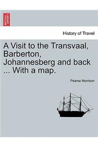 A Visit to the Transvaal, Barberton, Johannesberg and Back ... with a Map.