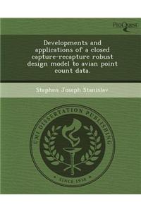 Developments and Applications of a Closed Capture-Recapture Robust Design Model to Avian Point Count Data