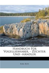 Handbuch Fur Vogelliebhaber, Zuchter Und Handler.