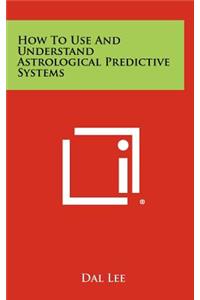 How to Use and Understand Astrological Predictive Systems