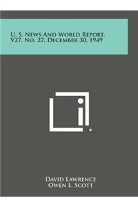 U. S. News and World Report, V27, No. 27, December 30, 1949