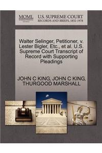 Walter Selinger, Petitioner, V. Lester Bigler, Etc., Et Al. U.S. Supreme Court Transcript of Record with Supporting Pleadings
