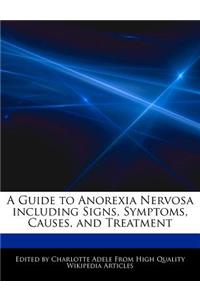 A Guide to Anorexia Nervosa Including Signs, Symptoms, Causes, and Treatment