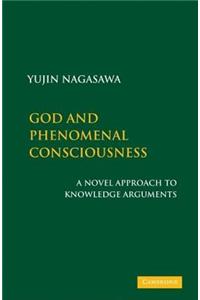 God and Phenomenal Consciousness: A Novel Approach to Knowledge Arguments