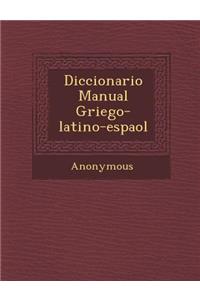 Diccionario Manual Griego-Latino-Espa Ol