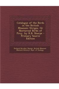 Catalogue of the Birds in the British Museum: Striges, or Nocturnal Birds of Prey, by R.B. Sharpe