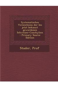 Systematisches Verzeichniss Der Bis Jetzt Bekannt Gewordenen Schweizer-Conchylien