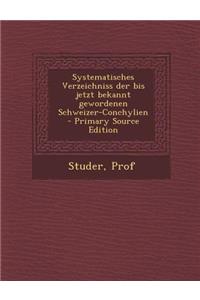 Systematisches Verzeichniss Der Bis Jetzt Bekannt Gewordenen Schweizer-Conchylien