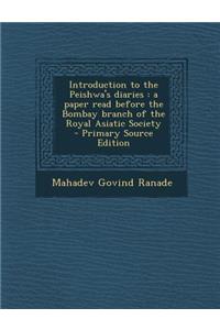 Introduction to the Peishwa's Diaries: A Paper Read Before the Bombay Branch of the Royal Asiatic Society
