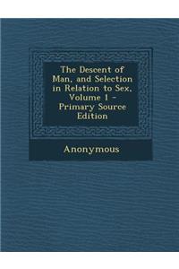 The Descent of Man, and Selection in Relation to Sex, Volume 1 - Primary Source Edition