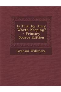 Is Trial by Jury Worth Keeping?