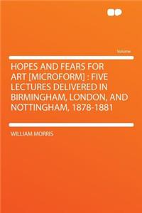 Hopes and Fears for Art [microform]