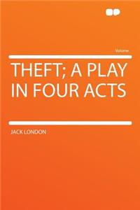 Theft; A Play in Four Acts
