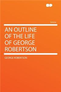 An Outline of the Life of George Robertson