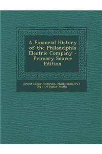 A Financial History of the Philadelphia Electric Company - Primary Source Edition