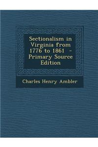 Sectionalism in Virginia from 1776 to 1861 - Primary Source Edition