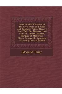Lives of the Warriors of the Civil Wars of France and England