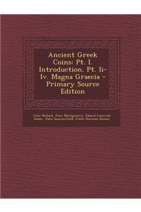 Ancient Greek Coins: PT. I. Introduction. PT. II-IV. Magna Graecia