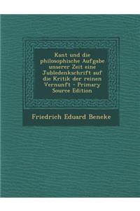 Kant Und Die Philosophische Aufgabe Unserer Zeit Eine Jubledenkschrift Auf Die Kritik Der Reinen Vernunft