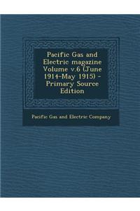 Pacific Gas and Electric Magazine Volume V.6 (June 1914-May 1915) - Primary Source Edition