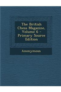 The British Chess Magazine, Volume 6
