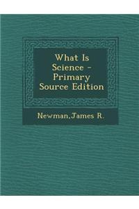 What Is Science - Primary Source Edition