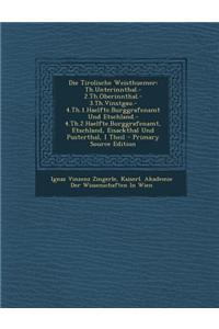 Die Tirolische Weisthuemer: Th.Unterinnthal.-2.Th.Oberinnthal.-3.Th.Vinstgau.-4.Th.1.Haelfte.Burggrafenamt Und Etschland.-4.Th.2.Haelfte.Burggrafenamt, Etschland, Eisackthal Und Pusterthal, I Theil