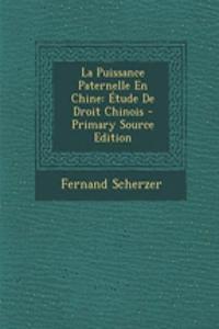 La Puissance Paternelle En Chine: Etude de Droit Chinois