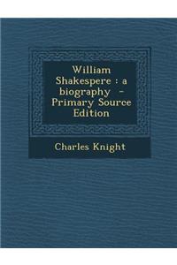 William Shakespere: A Biography - Primary Source Edition