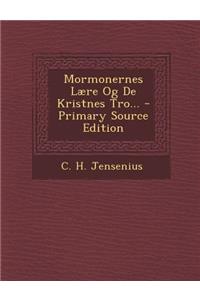 Mormonernes Laere Og de Kristnes Tro... - Primary Source Edition