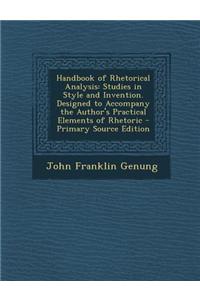 Handbook of Rhetorical Analysis: Studies in Style and Invention. Designed to Accompany the Author's Practical Elements of Rhetoric - Primary Source Ed