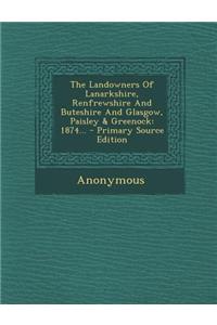 The Landowners of Lanarkshire, Renfrewshire and Buteshire and Glasgow, Paisley & Greenock