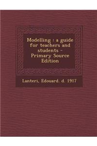 Modelling: A Guide for Teachers and Students