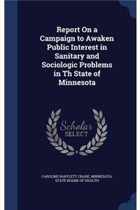 Report On a Campaign to Awaken Public Interest in Sanitary and Sociologic Problems in Th State of Minnesota