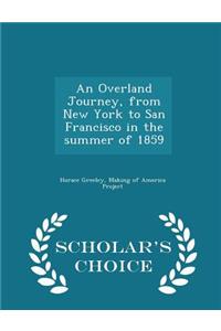 An Overland Journey, from New York to San Francisco in the Summer of 1859 - Scholar's Choice Edition