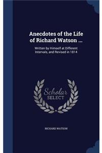 Anecdotes of the Life of Richard Watson ...