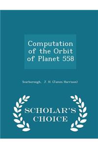 Computation of the Orbit of Planet 558 - Scholar's Choice Edition