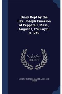 Diary Kept by the Rev. Joseph Emerson of Pepperell, Mass., August 1, 1748-April 9, 1749