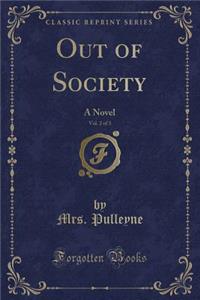 Out of Society, Vol. 2 of 3: A Novel (Classic Reprint)