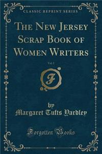 The New Jersey Scrap Book of Women Writers, Vol. 1 (Classic Reprint)