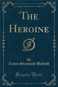 The Heroine (Classic Reprint)