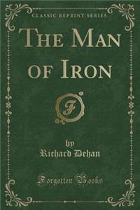 The Man of Iron (Classic Reprint)