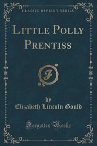 Little Polly Prentiss (Classic Reprint)
