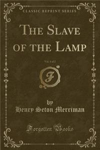 The Slave of the Lamp, Vol. 1 of 2 (Classic Reprint)