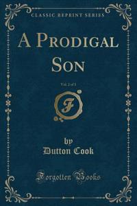 A Prodigal Son, Vol. 2 of 3 (Classic Reprint)